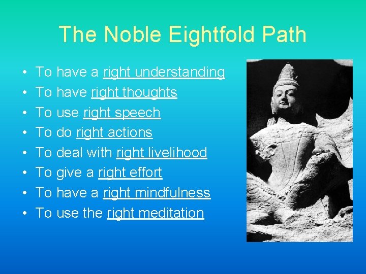 The Noble Eightfold Path • • To have a right understanding To have right