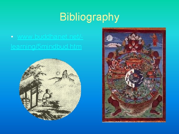 Bibliography • www. buddhanet. net/learning/5 mindbud. htm 