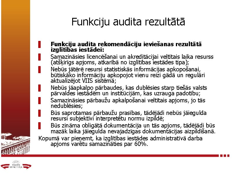 Funkciju audita rezultātā Funkciju audita rekomendāciju ieviešanas rezultātā izglītības iestādei: ▌ Samazināsies licencēšanai un