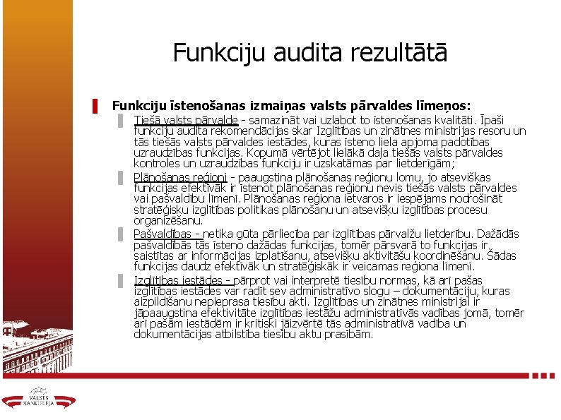 Funkciju audita rezultātā ▌ Funkciju īstenošanas izmaiņas valsts pārvaldes līmeņos: ▌ Tiešā valsts pārvalde