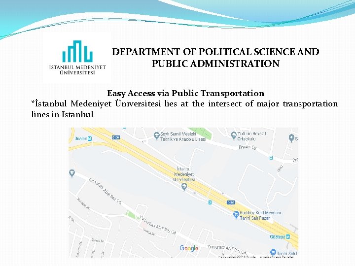 DEPARTMENT OF POLITICAL SCIENCE AND PUBLIC ADMINISTRATION Easy Access via Public Transportation *İstanbul Medeniyet