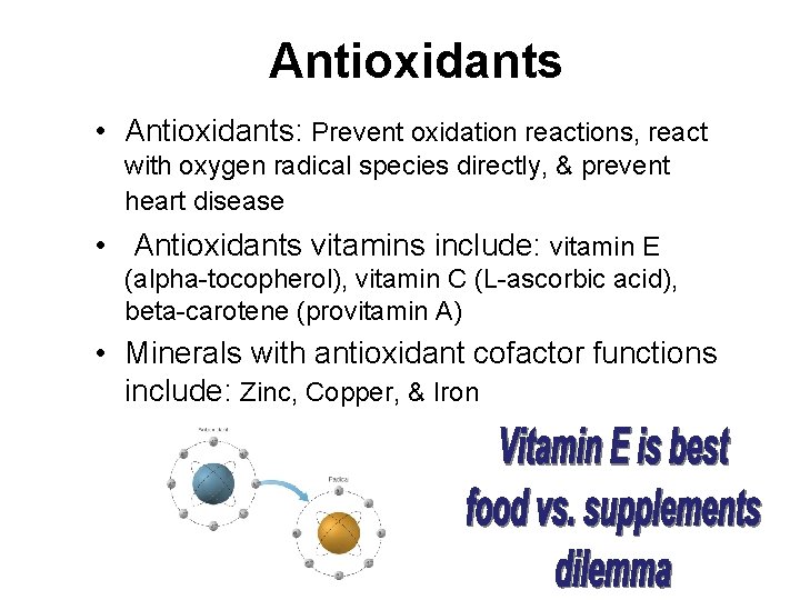 Antioxidants • Antioxidants: Prevent oxidation reactions, react with oxygen radical species directly, & prevent