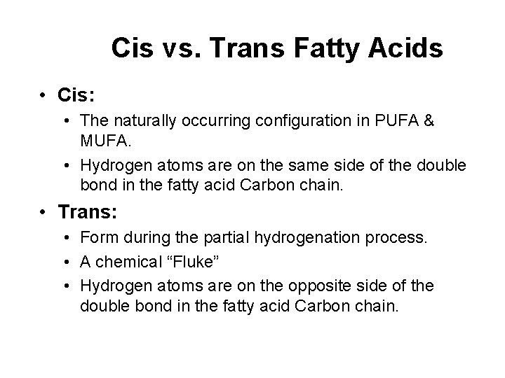 Cis vs. Trans Fatty Acids • Cis: • The naturally occurring configuration in PUFA