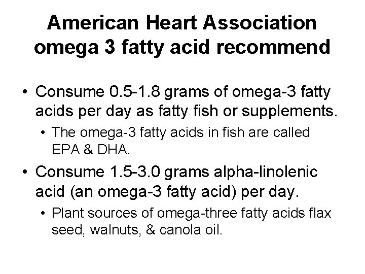 American Heart Association omega 3 fatty acid recommend • Consume 0. 5 -1. 8