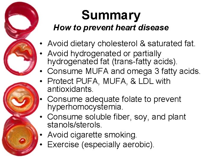 Summary How to prevent heart disease • Avoid dietary cholesterol & saturated fat. •