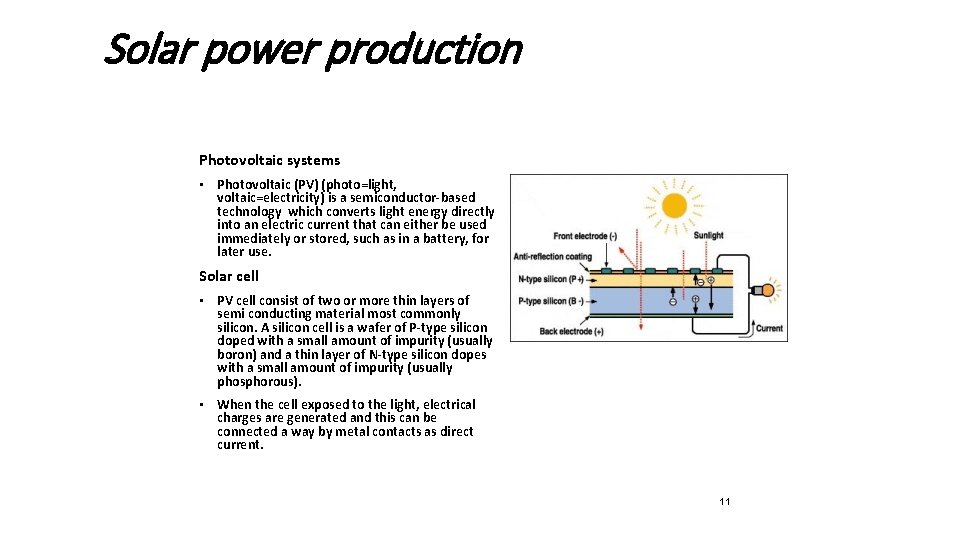 Solar power production Photovoltaic systems • Photovoltaic (PV) (photo=light, voltaic=electricity) is a semiconductor-based technology