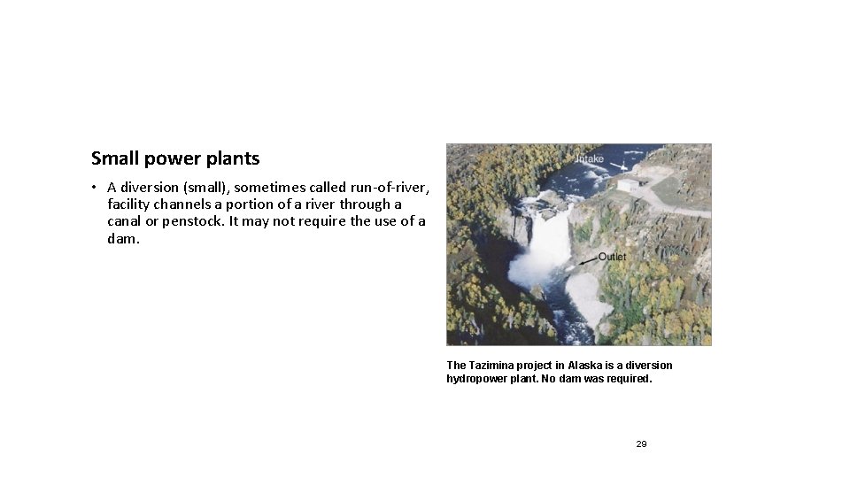 Small power plants • A diversion (small), sometimes called run-of-river, facility channels a portion