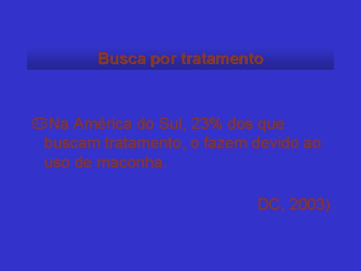 Busca por tratamento a. Na América do Sul, 23% dos que buscam tratamento, o