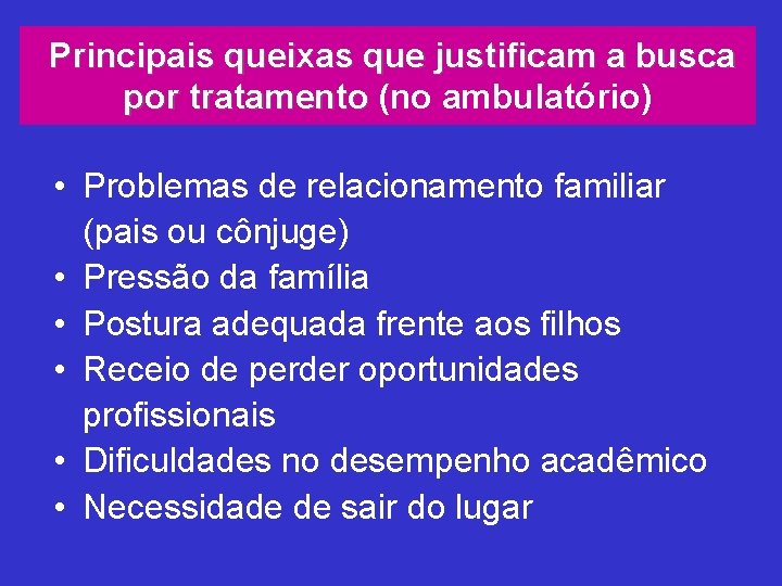 Principais queixas que justificam a busca por tratamento (no ambulatório) • Problemas de relacionamento