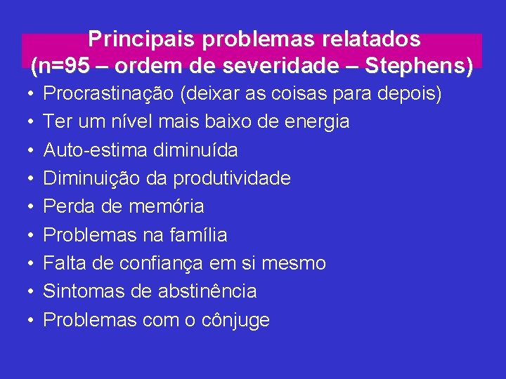 Principais problemas relatados (n=95 – ordem de severidade – Stephens) • • • Procrastinação