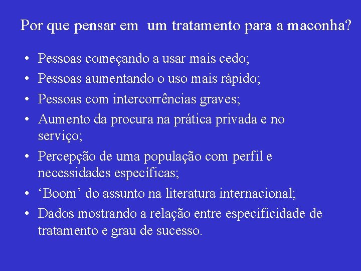 Por que pensar em um tratamento para a maconha? • • Pessoas começando a