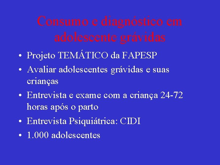 Consumo e diagnóstico em adolescente grávidas • Projeto TEMÁTICO da FAPESP • Avaliar adolescentes
