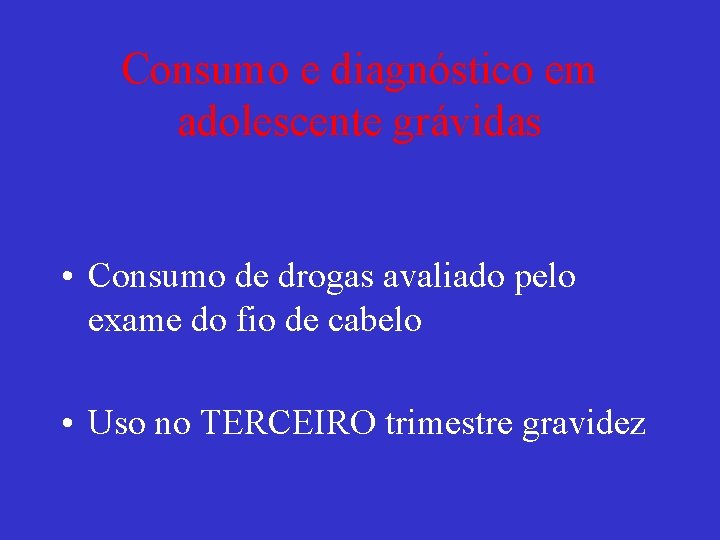 Consumo e diagnóstico em adolescente grávidas • Consumo de drogas avaliado pelo exame do