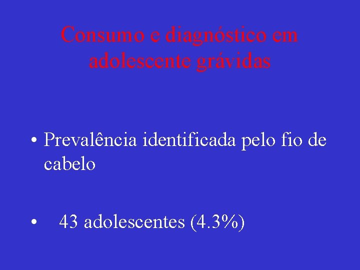 Consumo e diagnóstico em adolescente grávidas • Prevalência identificada pelo fio de cabelo •