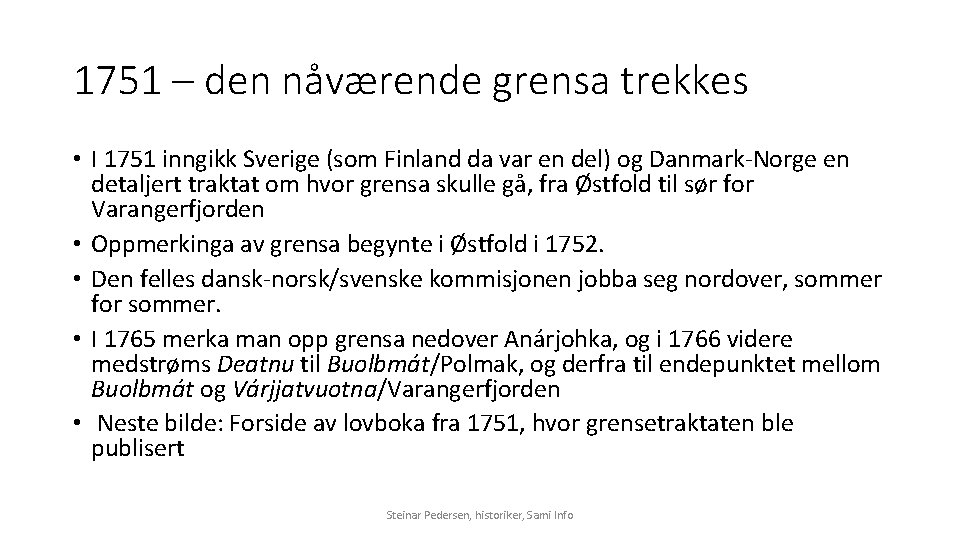 1751 – den nåværende grensa trekkes • I 1751 inngikk Sverige (som Finland da
