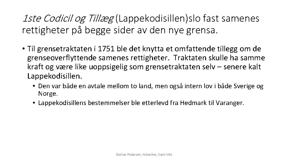 1 ste Codicil og Tillæg (Lappekodisillen)slo fast samenes rettigheter på begge sider av den