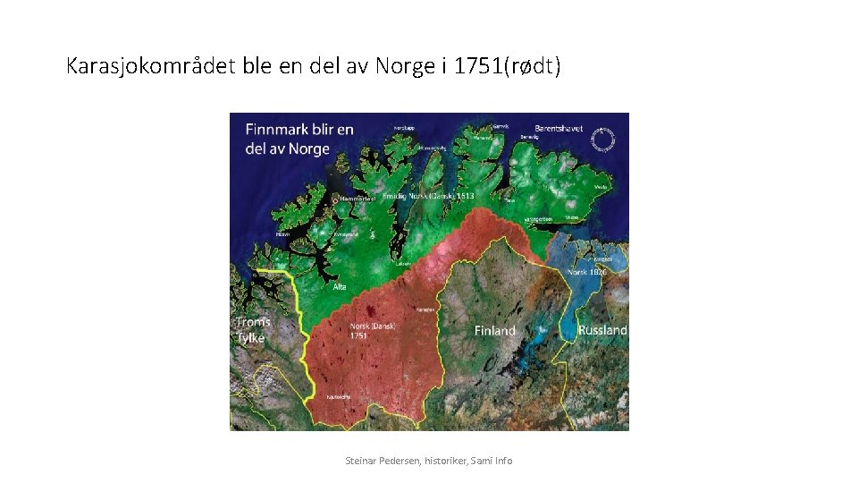 Karasjokområdet ble en del av Norge i 1751(rødt) Steinar Pedersen, historiker, Sami Info 