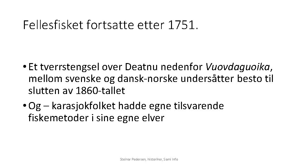 Fellesfisket fortsatte etter 1751. • Et tverrstengsel over Deatnu nedenfor Vuovdaguoika, mellom svenske og