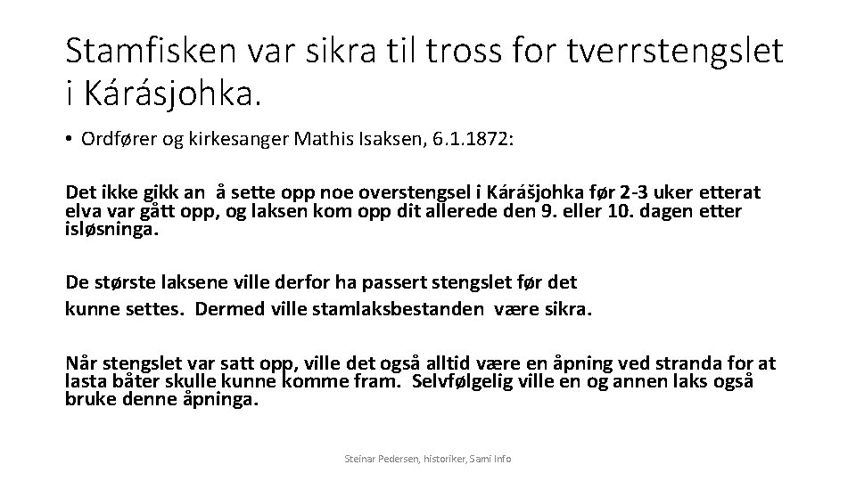 Stamfisken var sikra til tross for tverrstengslet i Kárásjohka. • Ordfører og kirkesanger Mathis