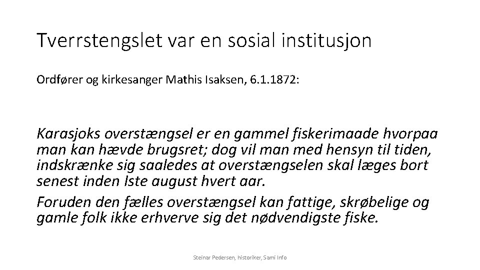 Tverrstengslet var en sosial institusjon Ordfører og kirkesanger Mathis Isaksen, 6. 1. 1872: Karasjoks