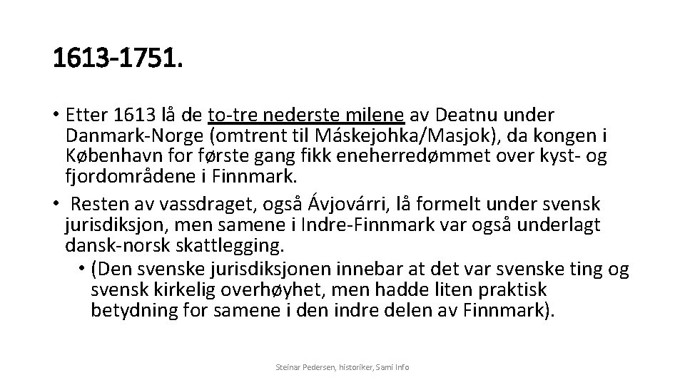 1613 -1751. • Etter 1613 lå de to-tre nederste milene av Deatnu under Danmark-Norge