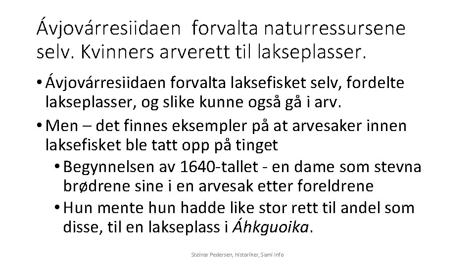 Ávjovárresiidaen forvalta naturressursene selv. Kvinners arverett til lakseplasser. • Ávjovárresiidaen forvalta laksefisket selv, fordelte