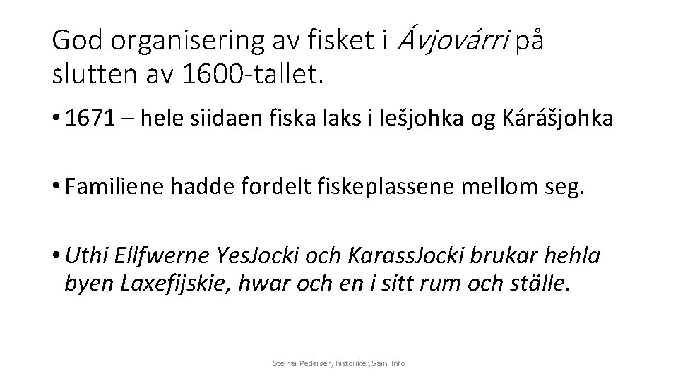 God organisering av fisket i Ávjovárri på slutten av 1600 -tallet. • 1671 –