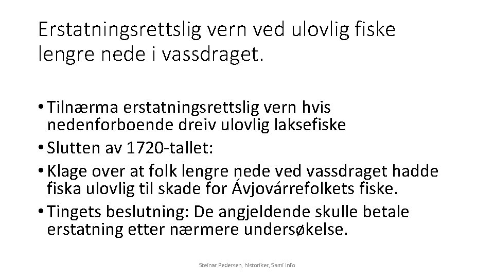 Erstatningsrettslig vern ved ulovlig fiske lengre nede i vassdraget. • Tilnærma erstatningsrettslig vern hvis