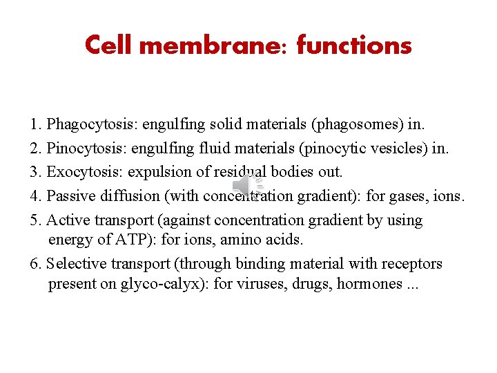 Cell membrane: functions 1. Phagocytosis: engulfing solid materials (phagosomes) in. 2. Pinocytosis: engulfing fluid