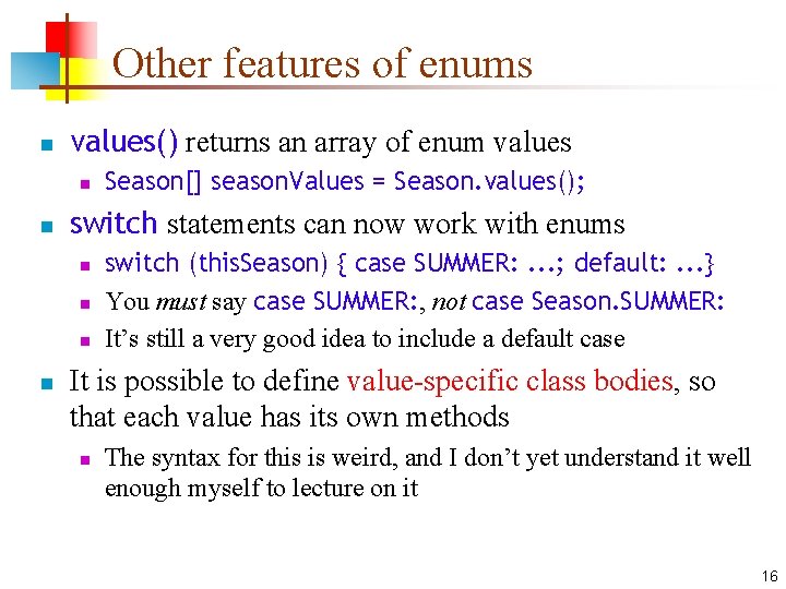 Other features of enums n values() returns an array of enum values n n