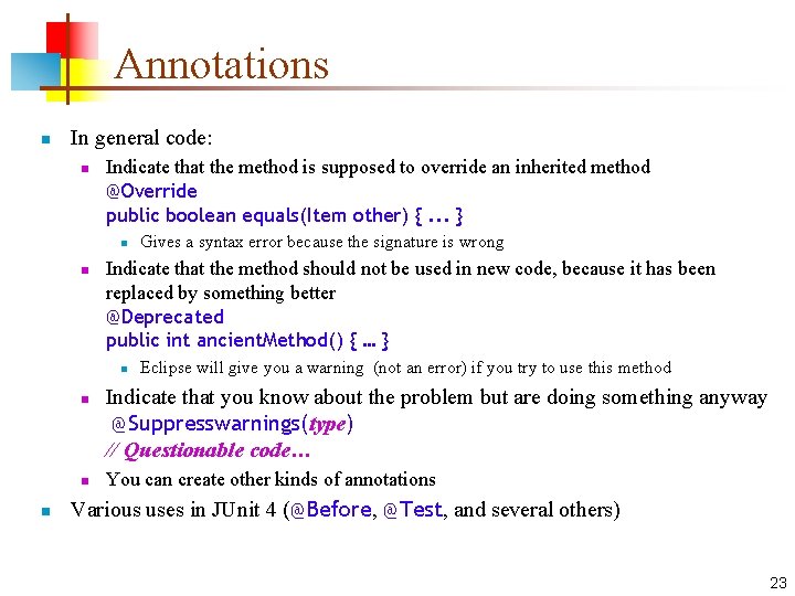 Annotations n In general code: n Indicate that the method is supposed to override