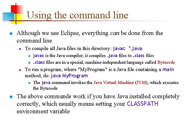 Using the command line n Although we use Eclipse, everything can be done from