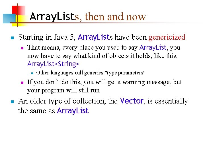 Array. Lists, then and now n Starting in Java 5, Array. Lists have been