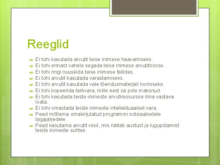 Reeglid Ei tohi kasutada arvutit teise inimese haavamiseks. Ei tohi ennast vahele segada teise Reeglid Ei tohi kasutada arvutit teise inimese haavamiseks. Ei tohi ennast vahele segada teise