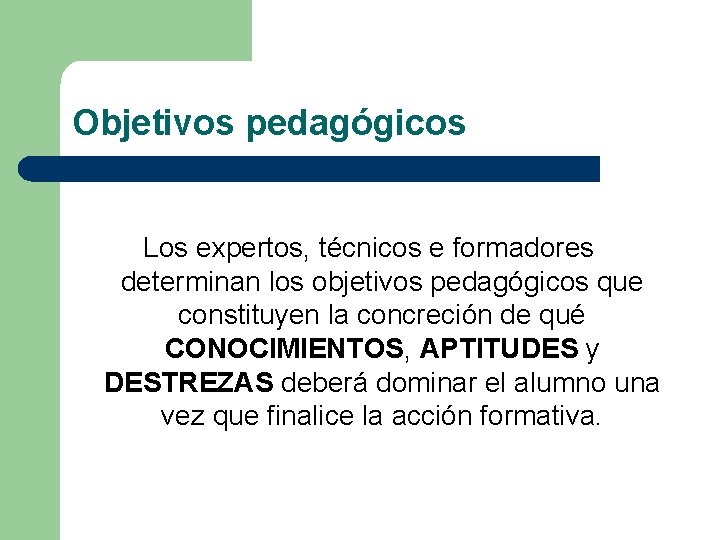 Objetivos pedagógicos Los expertos, técnicos e formadores determinan los objetivos pedagógicos que constituyen la