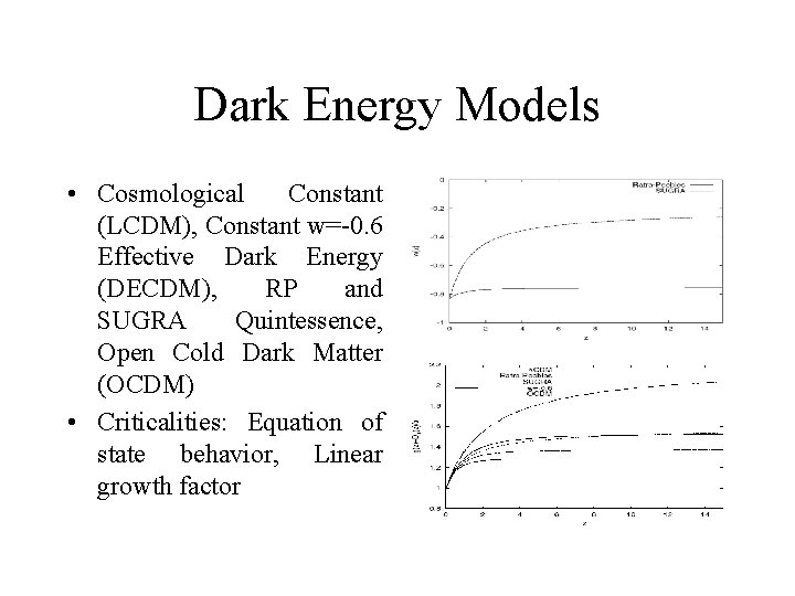 Dark Energy Models • Cosmological Constant (LCDM), Constant w=-0. 6 Effective Dark Energy (DECDM),