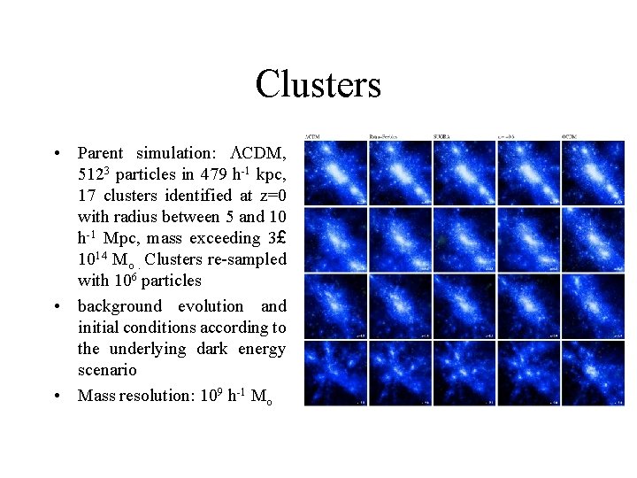 Clusters • Parent simulation: LCDM, 5123 particles in 479 h-1 kpc, 17 clusters identified