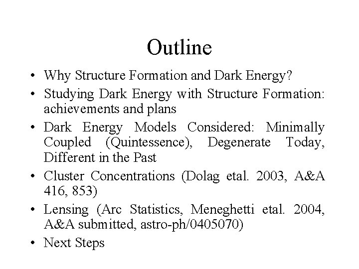 Outline • Why Structure Formation and Dark Energy? • Studying Dark Energy with Structure