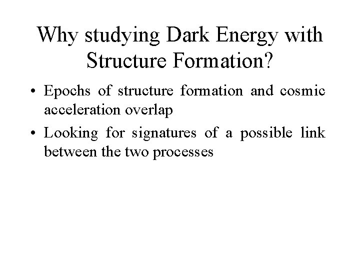 Why studying Dark Energy with Structure Formation? • Epochs of structure formation and cosmic