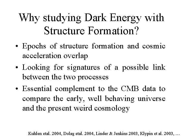 Why studying Dark Energy with Structure Formation? • Epochs of structure formation and cosmic