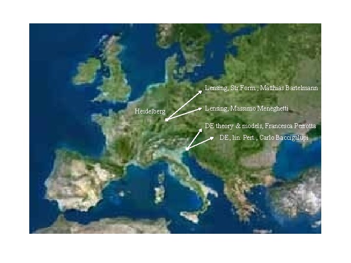 Lensing, Str. Form. , Matthias Bartelmann Heidelberg Lensing, Massimo Meneghetti DE theory & models,
