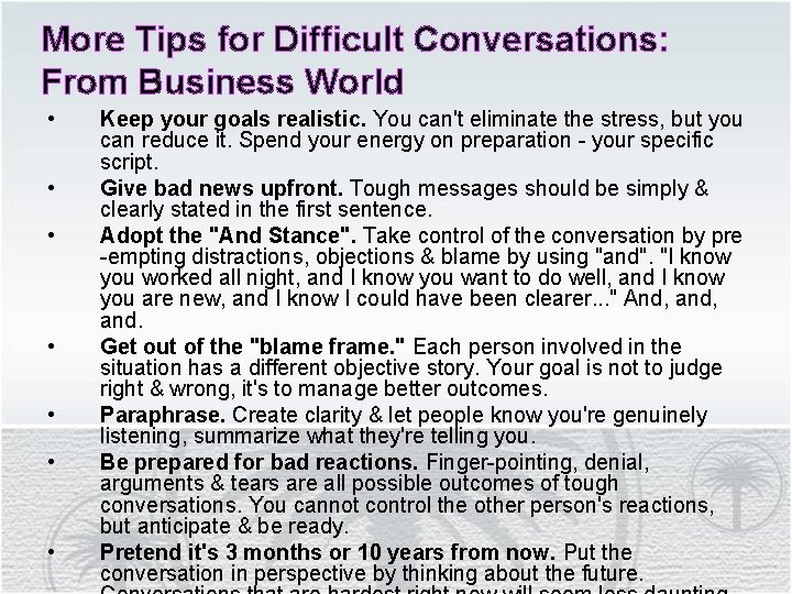 More Tips for Difficult Conversations: From Business World • • Keep your goals realistic.