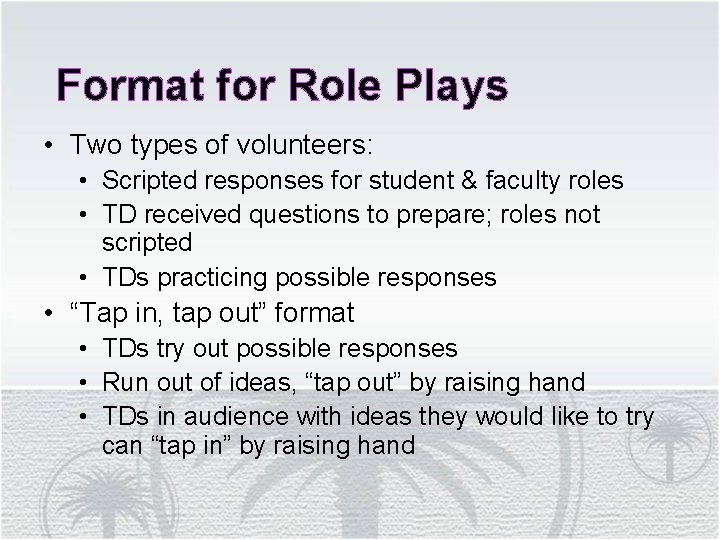 Format for Role Plays • Two types of volunteers: • Scripted responses for student