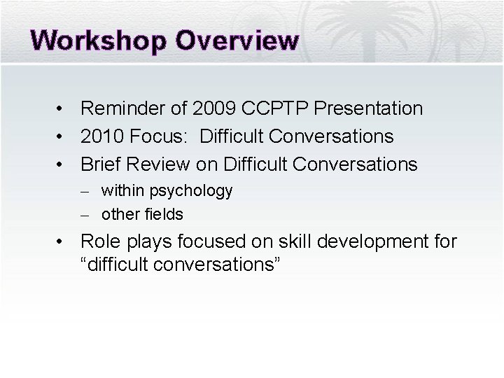 Workshop Overview • Reminder of 2009 CCPTP Presentation • 2010 Focus: Difficult Conversations •