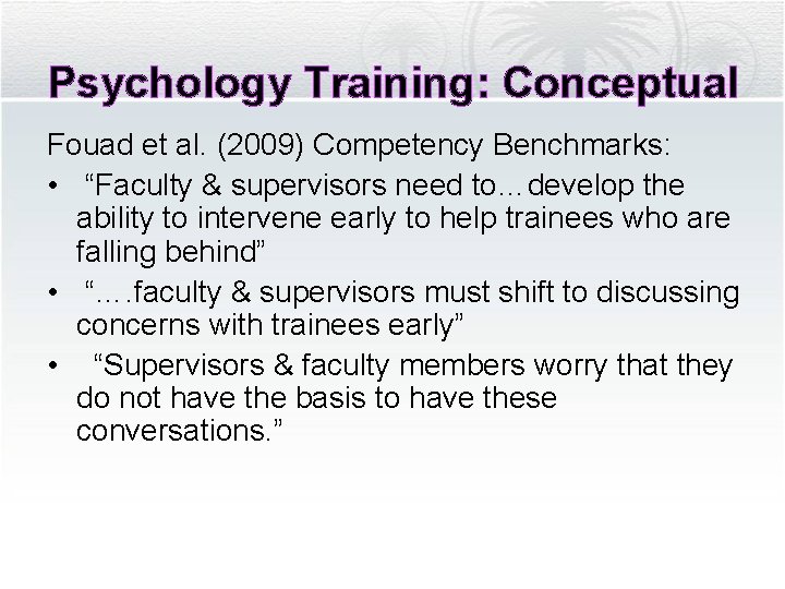 Psychology Training: Conceptual Fouad et al. (2009) Competency Benchmarks: • “Faculty & supervisors need