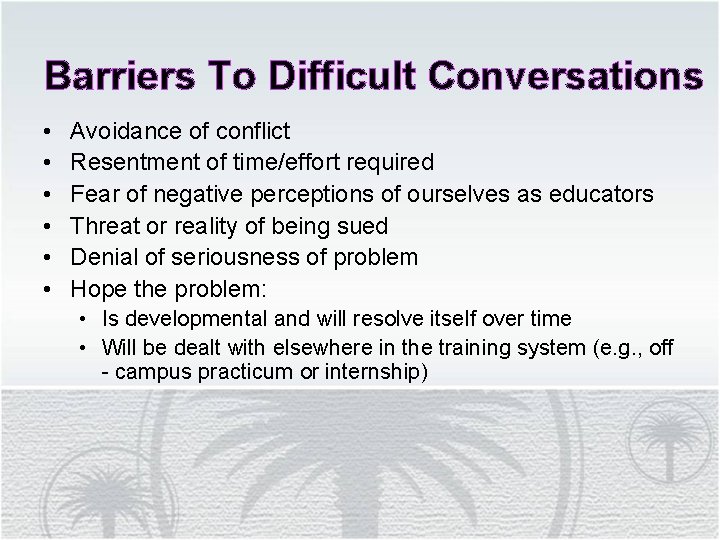 Barriers To Difficult Conversations • • • Avoidance of conflict Resentment of time/effort required