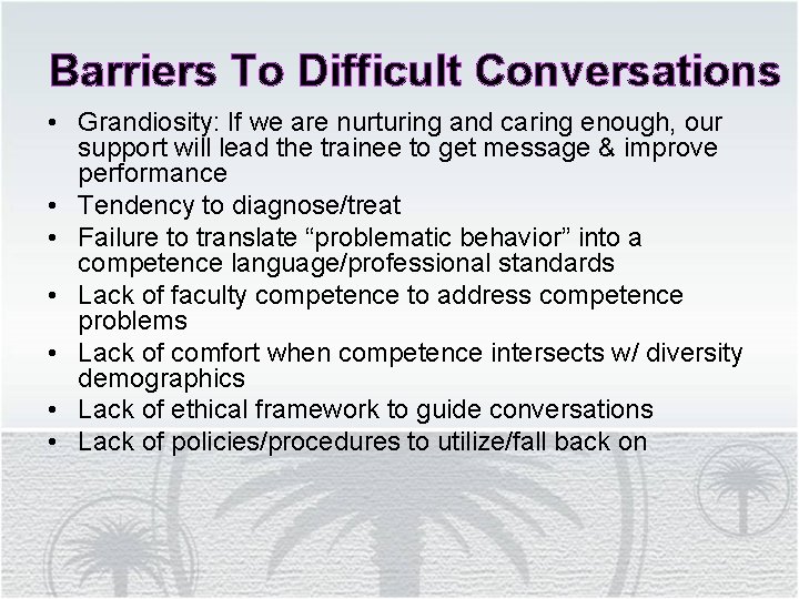 Barriers To Difficult Conversations • Grandiosity: If we are nurturing and caring enough, our