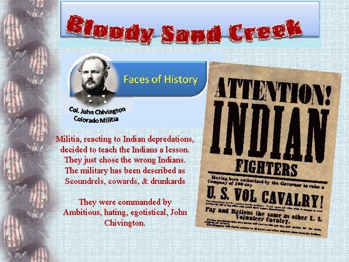 Militia, reacting to Indian depredations, decided to teach the Indians a lesson. They just