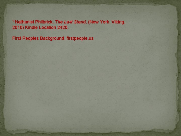 1 Nathaniel Philbrick, The Last Stand, (New York, Viking, 2010) Kindle Location 2420. First