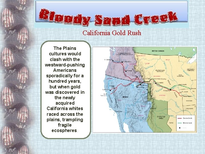 California Gold Rush The Plains cultures would clash with the westward-pushing Americans sporadically for